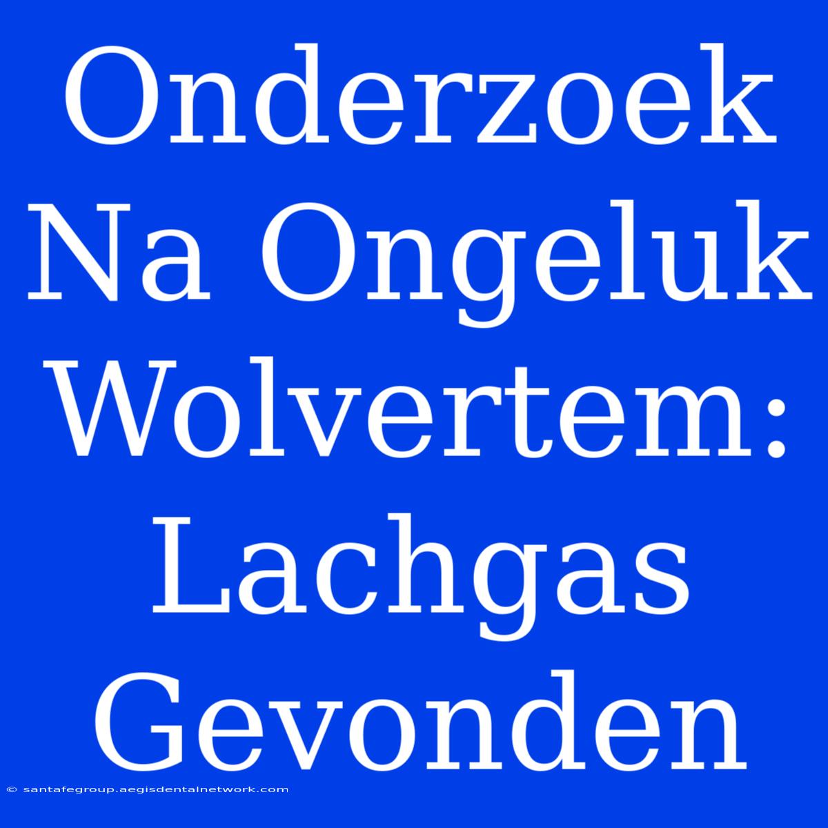 Onderzoek Na Ongeluk Wolvertem: Lachgas Gevonden