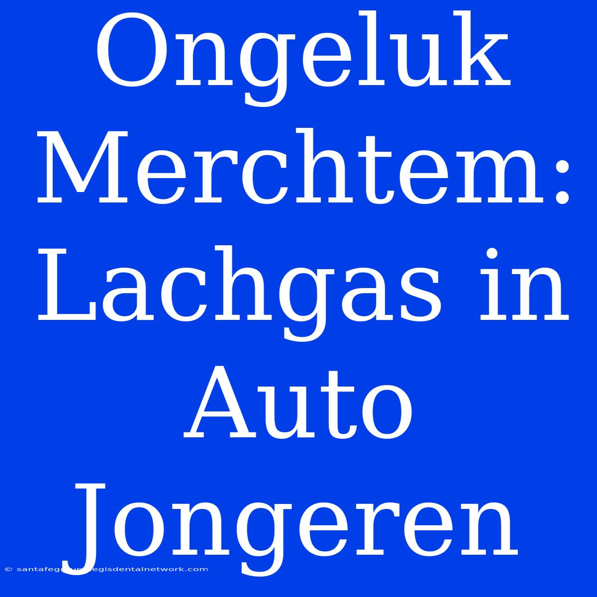 Ongeluk Merchtem: Lachgas In Auto Jongeren