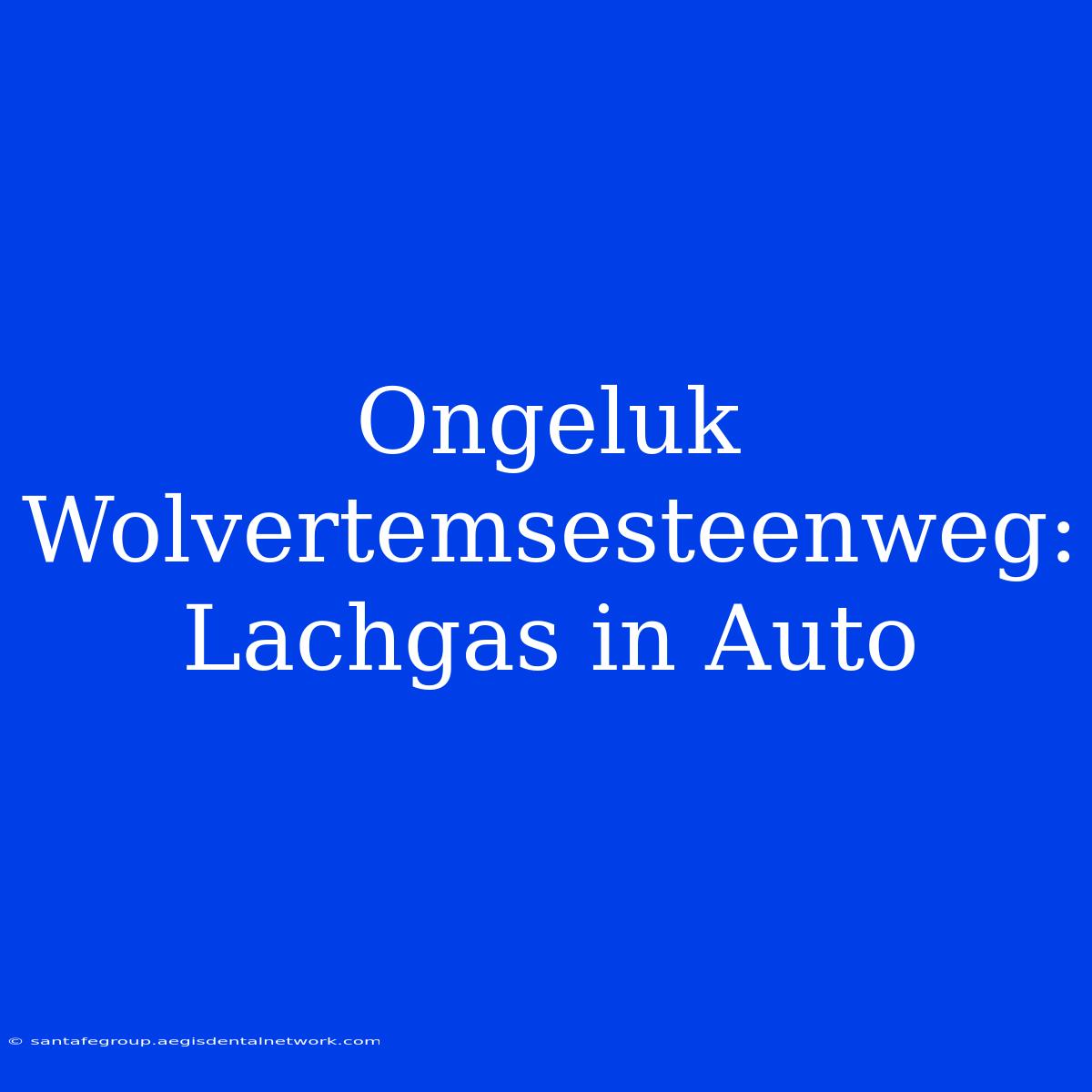 Ongeluk Wolvertemsesteenweg: Lachgas In Auto