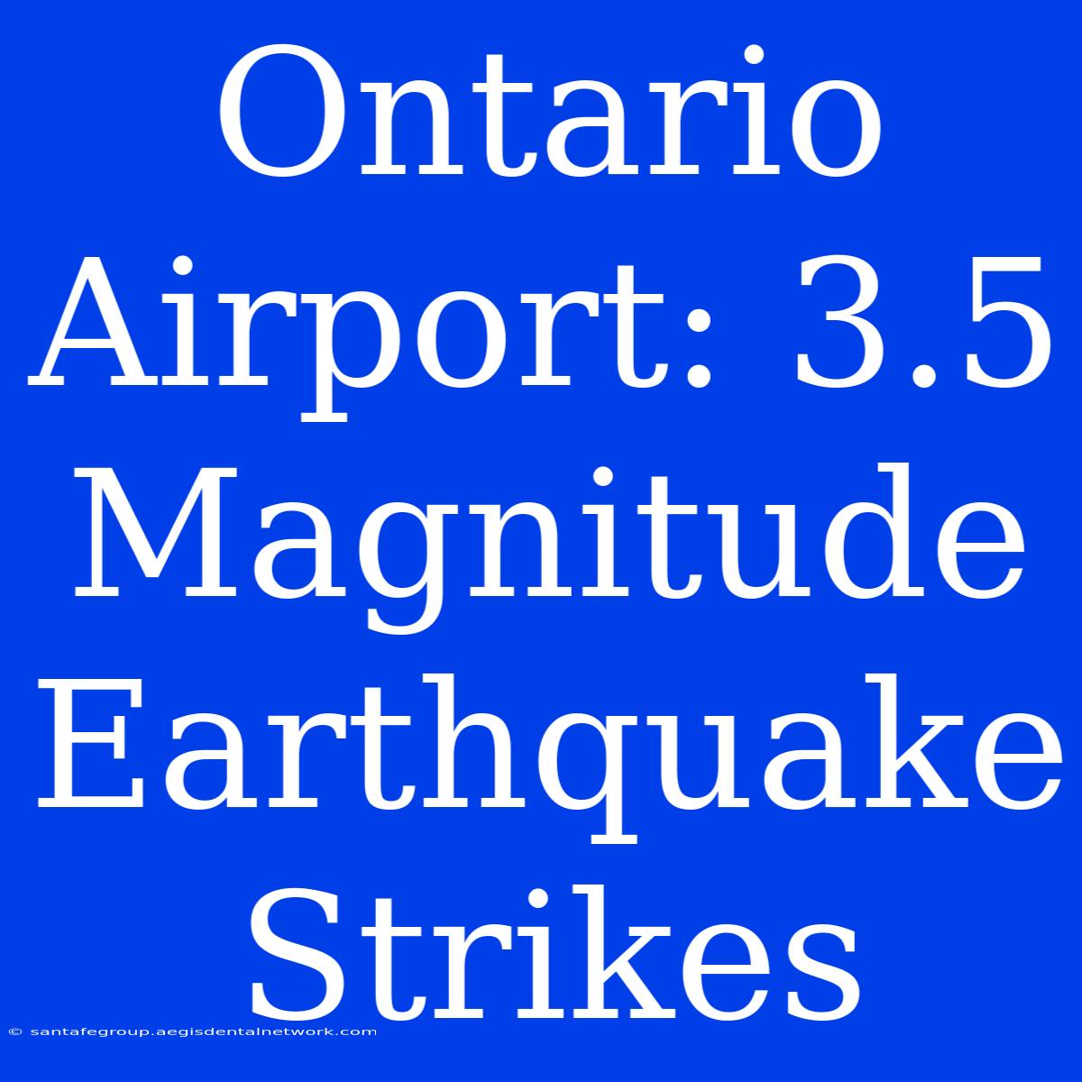 Ontario Airport: 3.5 Magnitude Earthquake Strikes