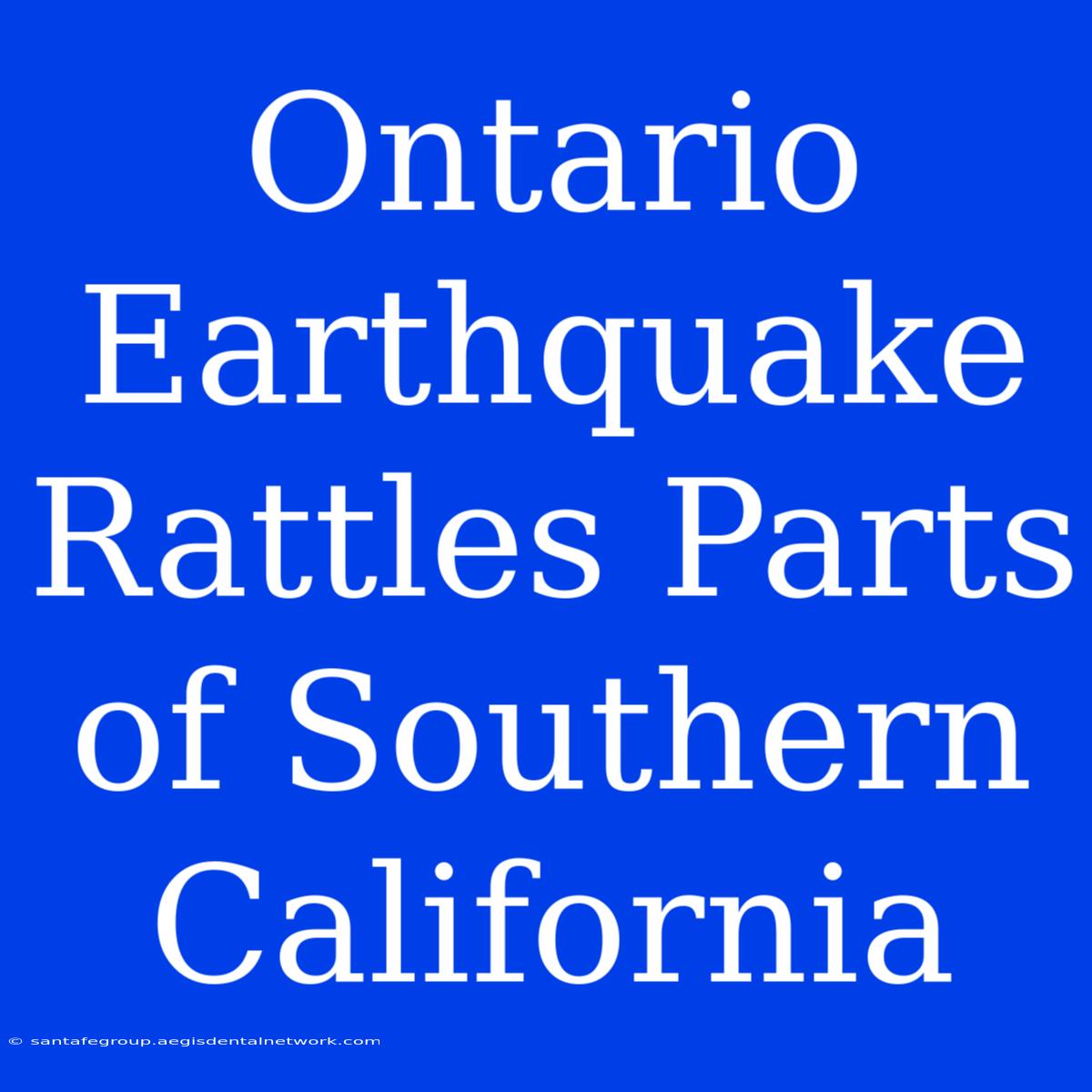 Ontario Earthquake Rattles Parts Of Southern California