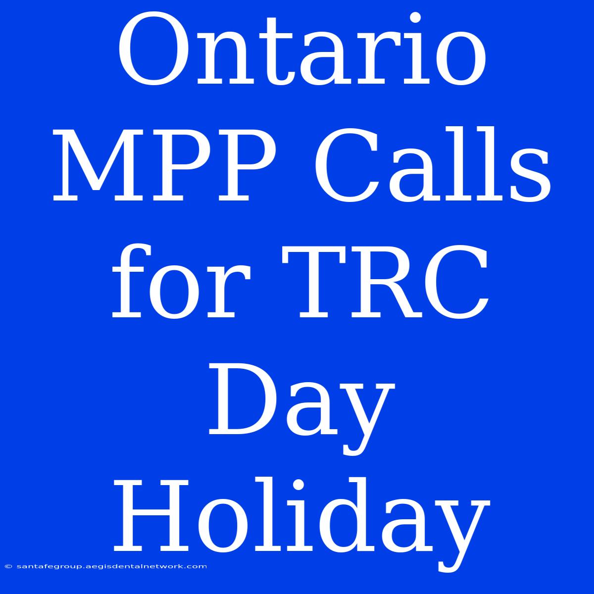 Ontario MPP Calls For TRC Day Holiday