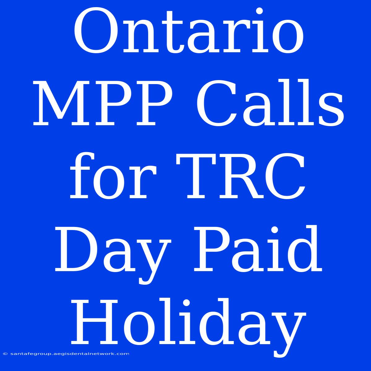 Ontario MPP Calls For TRC Day Paid Holiday