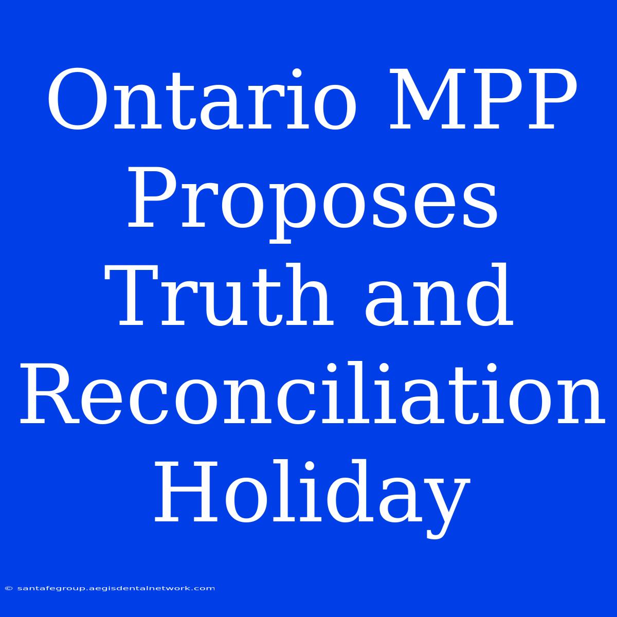 Ontario MPP Proposes Truth And Reconciliation Holiday