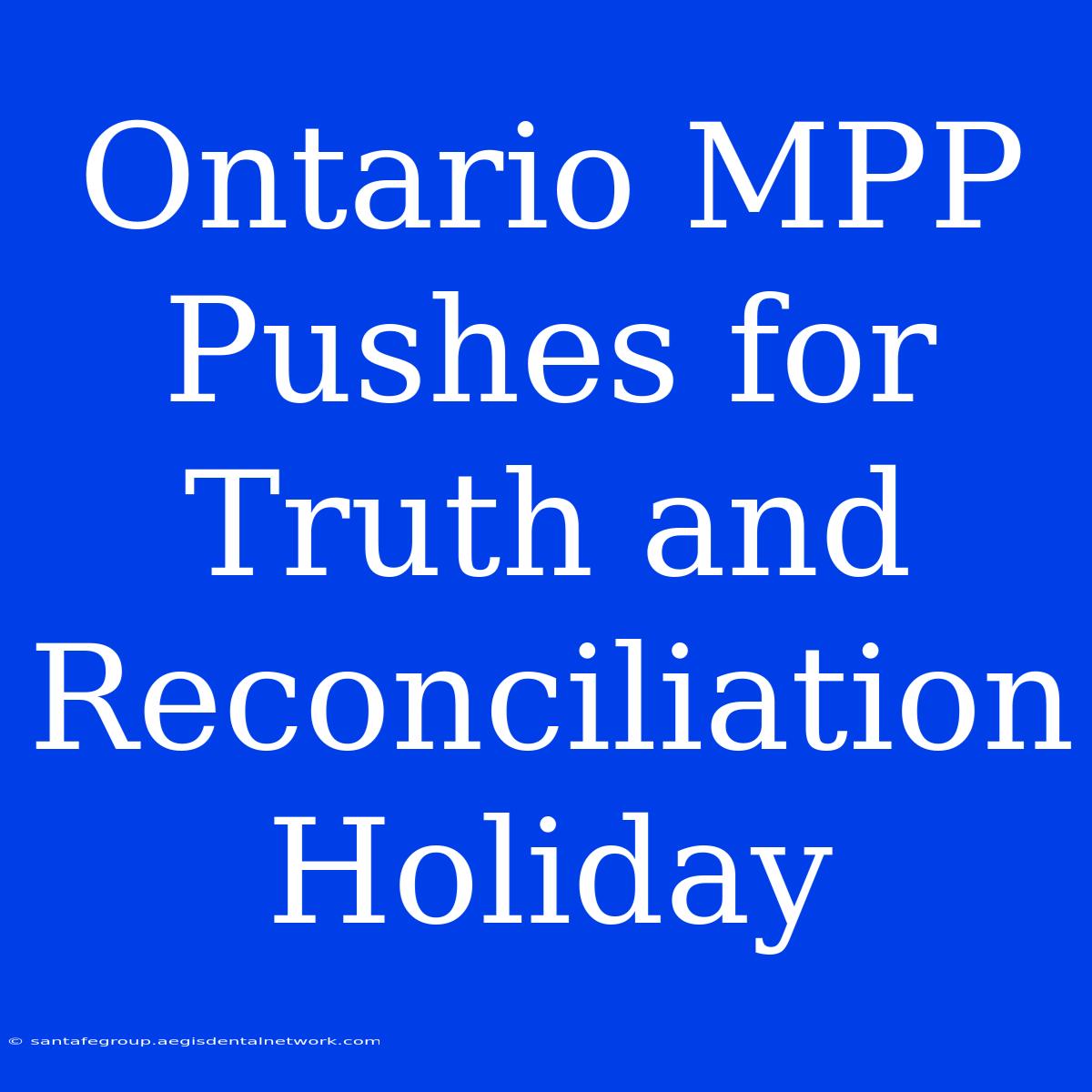 Ontario MPP Pushes For Truth And Reconciliation Holiday