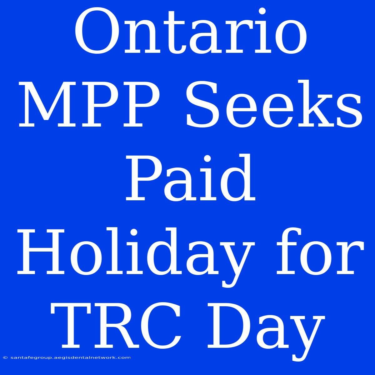 Ontario MPP Seeks Paid Holiday For TRC Day 