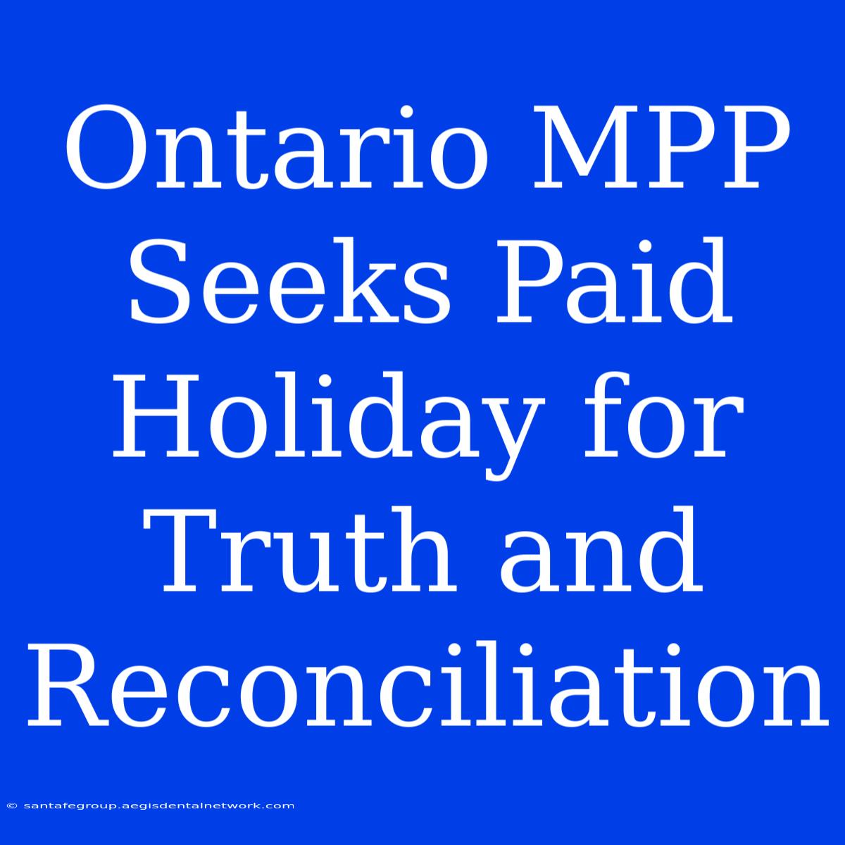 Ontario MPP Seeks Paid Holiday For Truth And Reconciliation