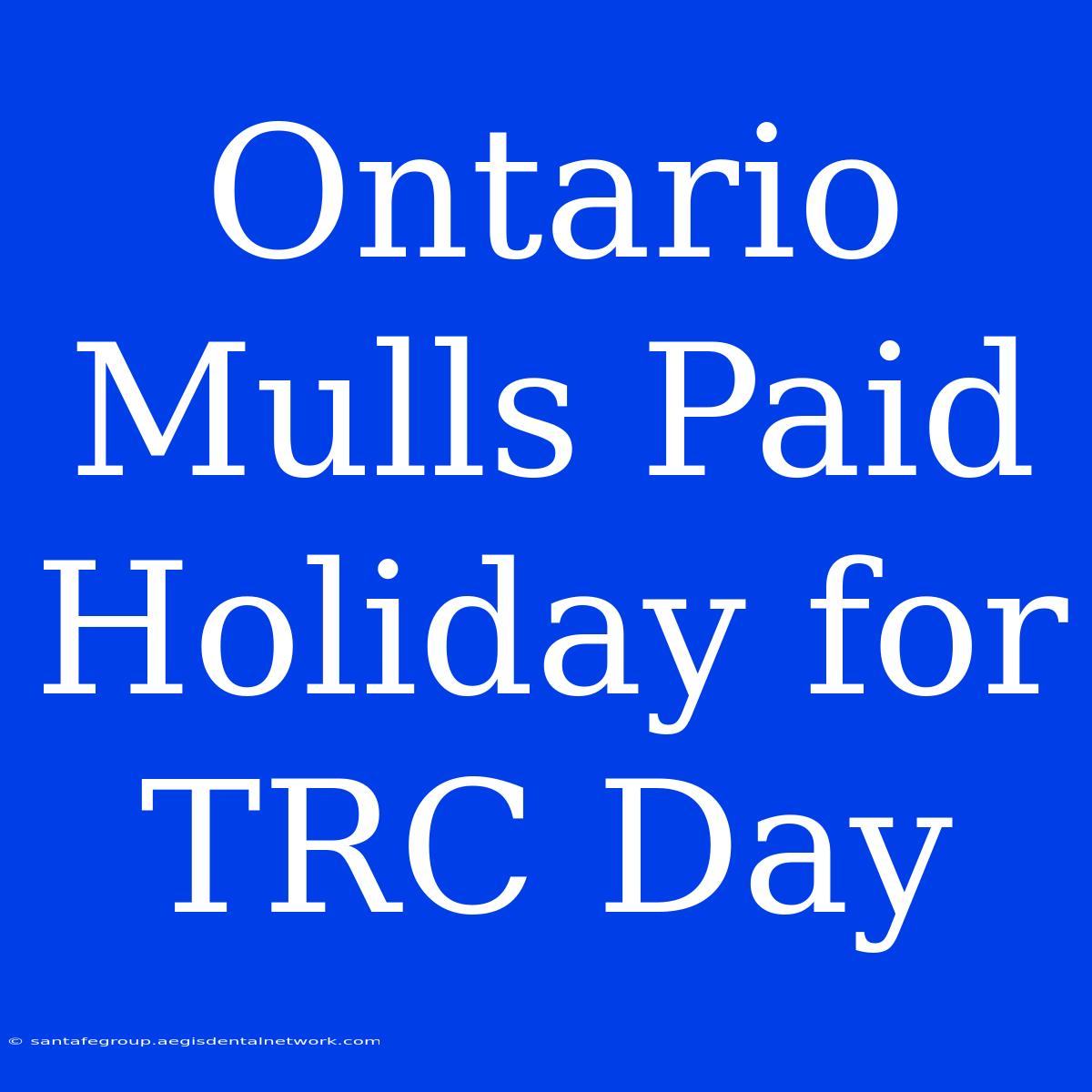 Ontario Mulls Paid Holiday For TRC Day