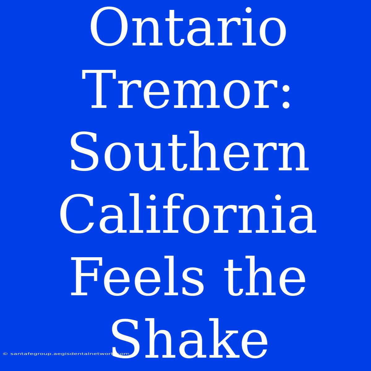 Ontario Tremor: Southern California Feels The Shake