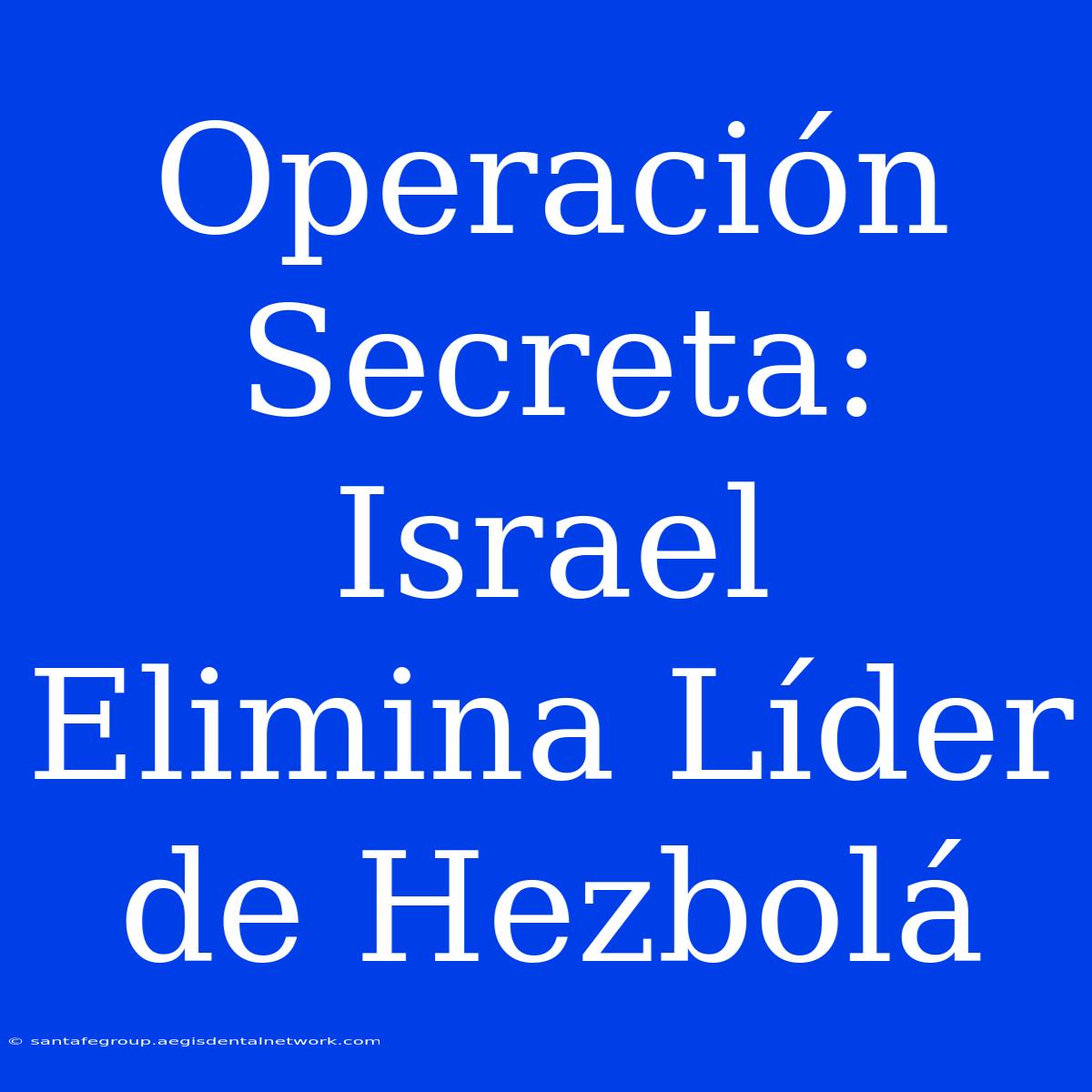 Operación Secreta: Israel Elimina Líder De Hezbolá