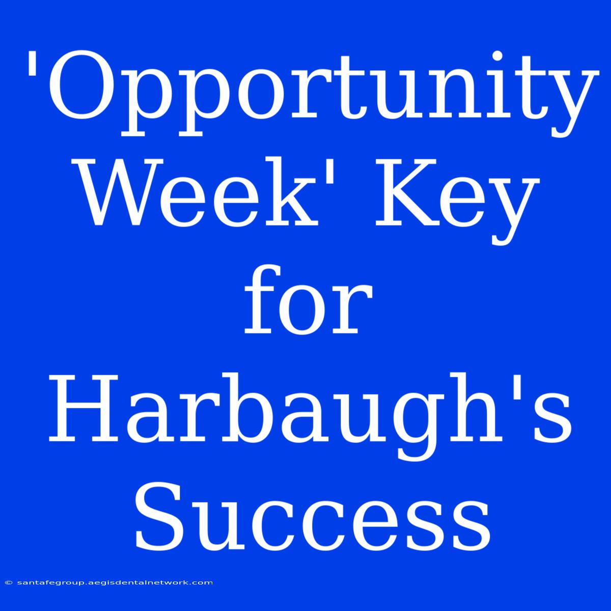 'Opportunity Week' Key For Harbaugh's Success