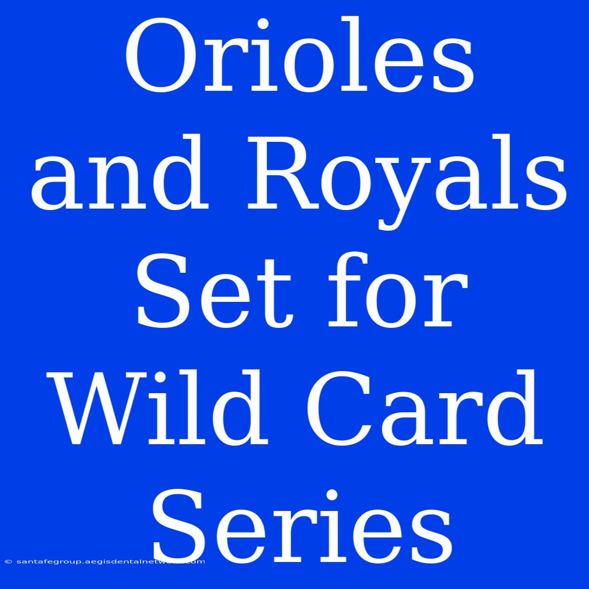 Orioles And Royals Set For Wild Card Series