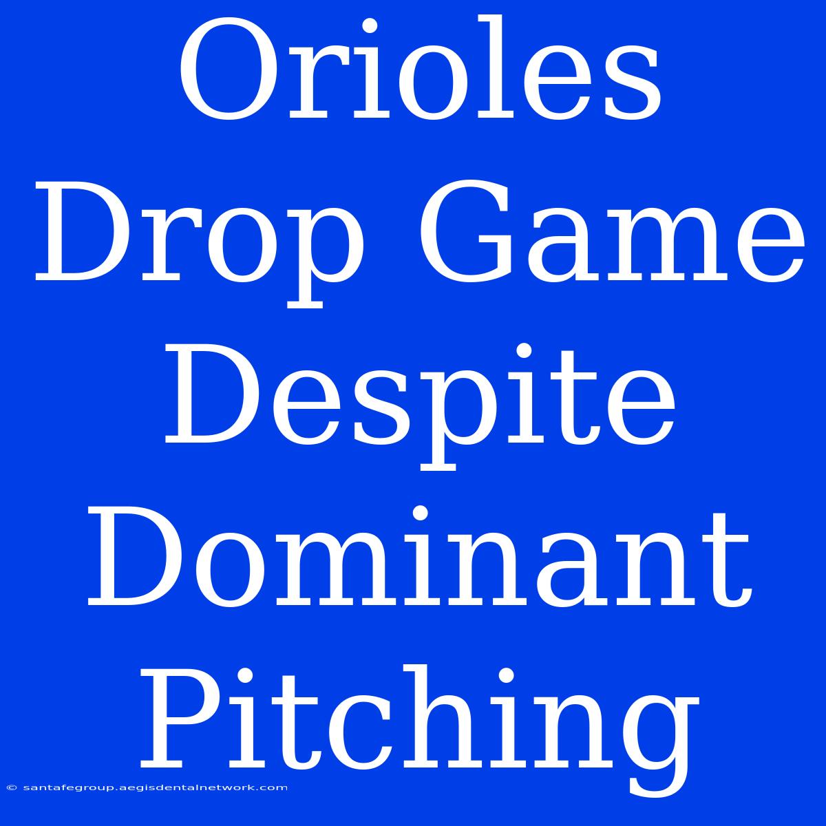 Orioles Drop Game Despite Dominant Pitching