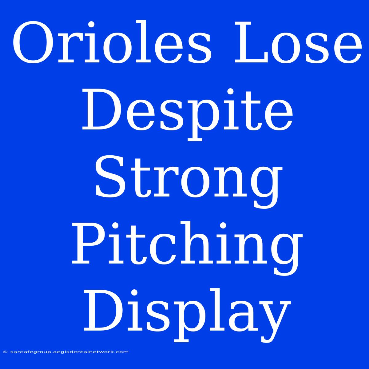 Orioles Lose Despite Strong Pitching Display