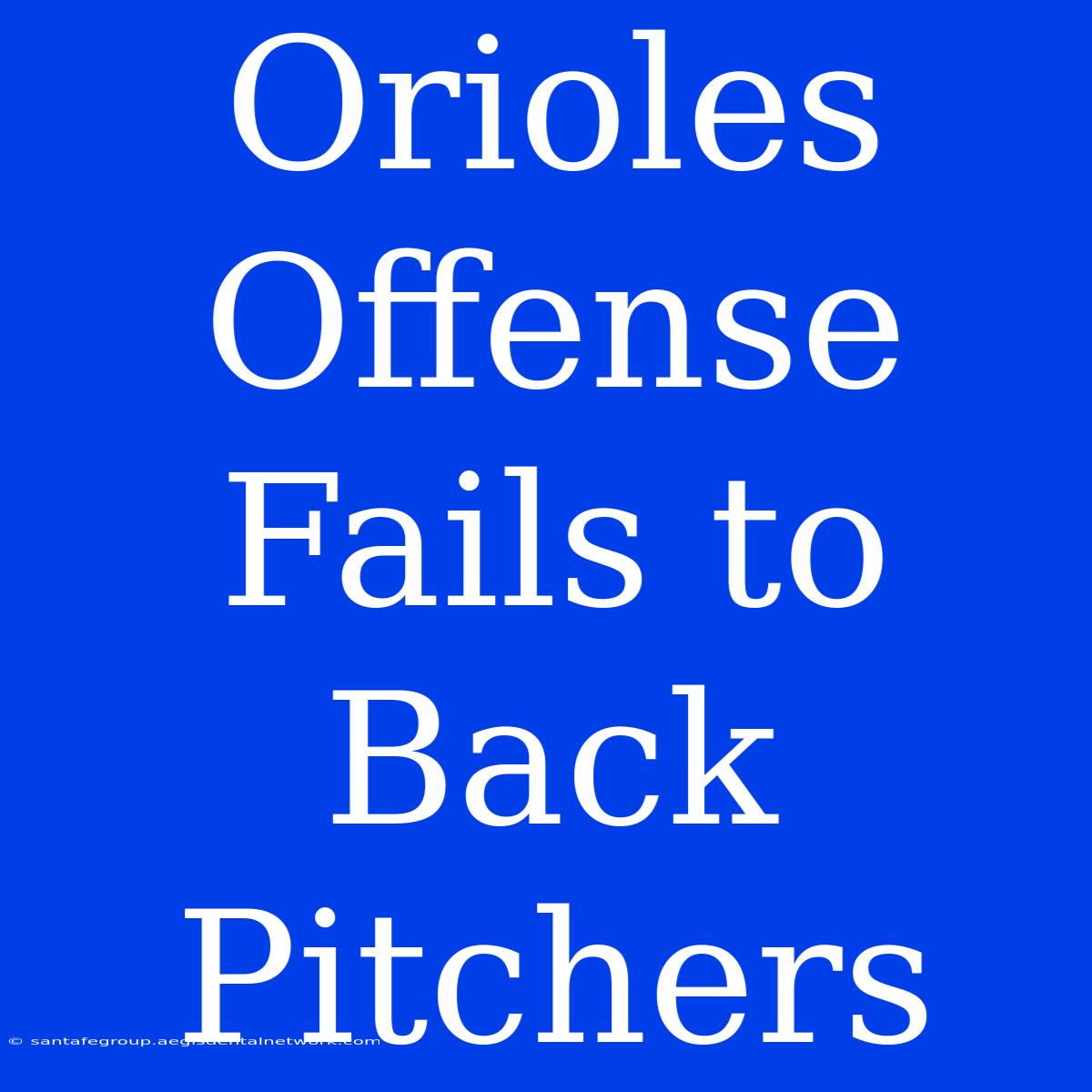 Orioles Offense Fails To Back Pitchers