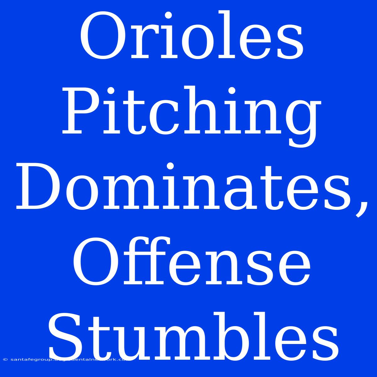 Orioles Pitching Dominates, Offense Stumbles