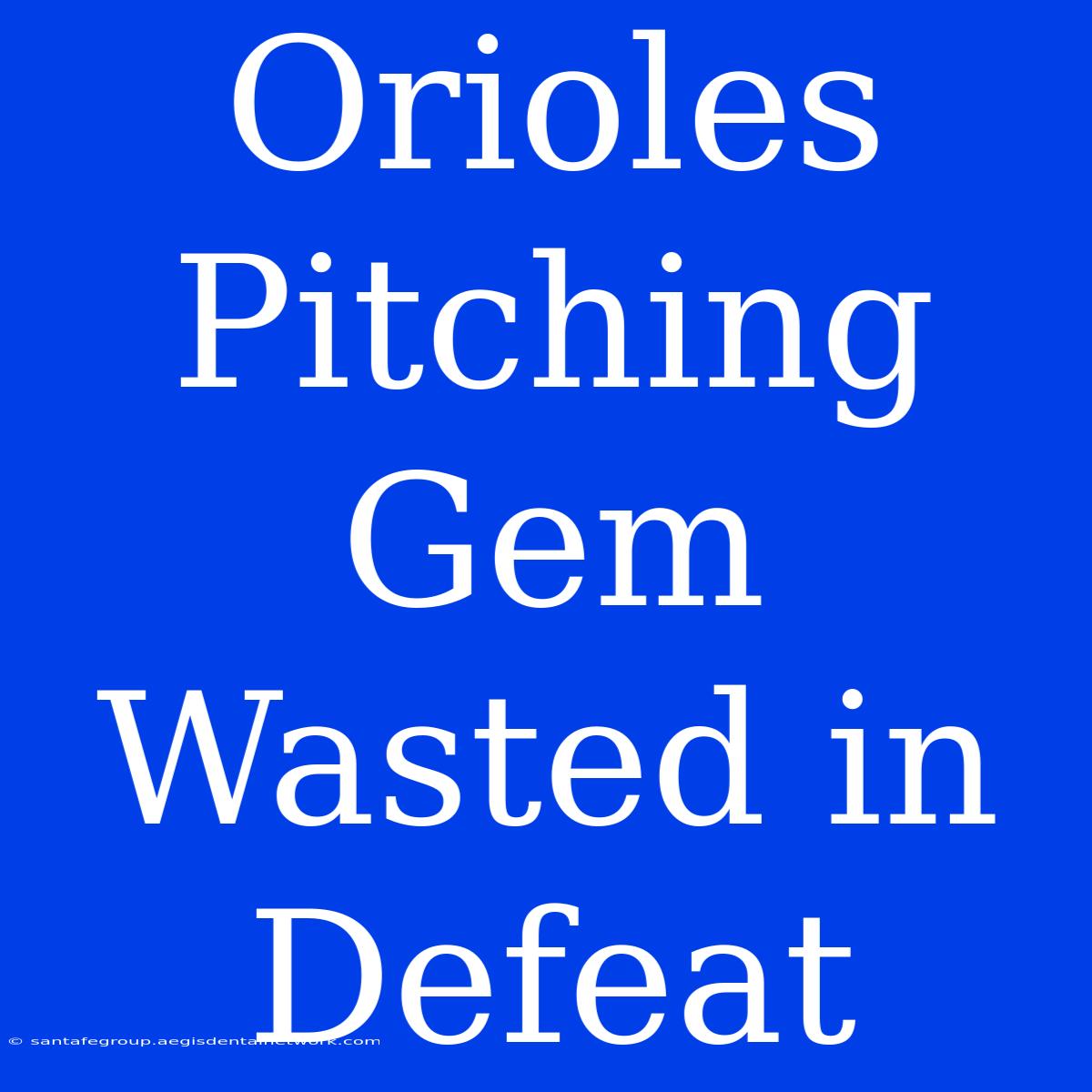 Orioles Pitching Gem Wasted In Defeat