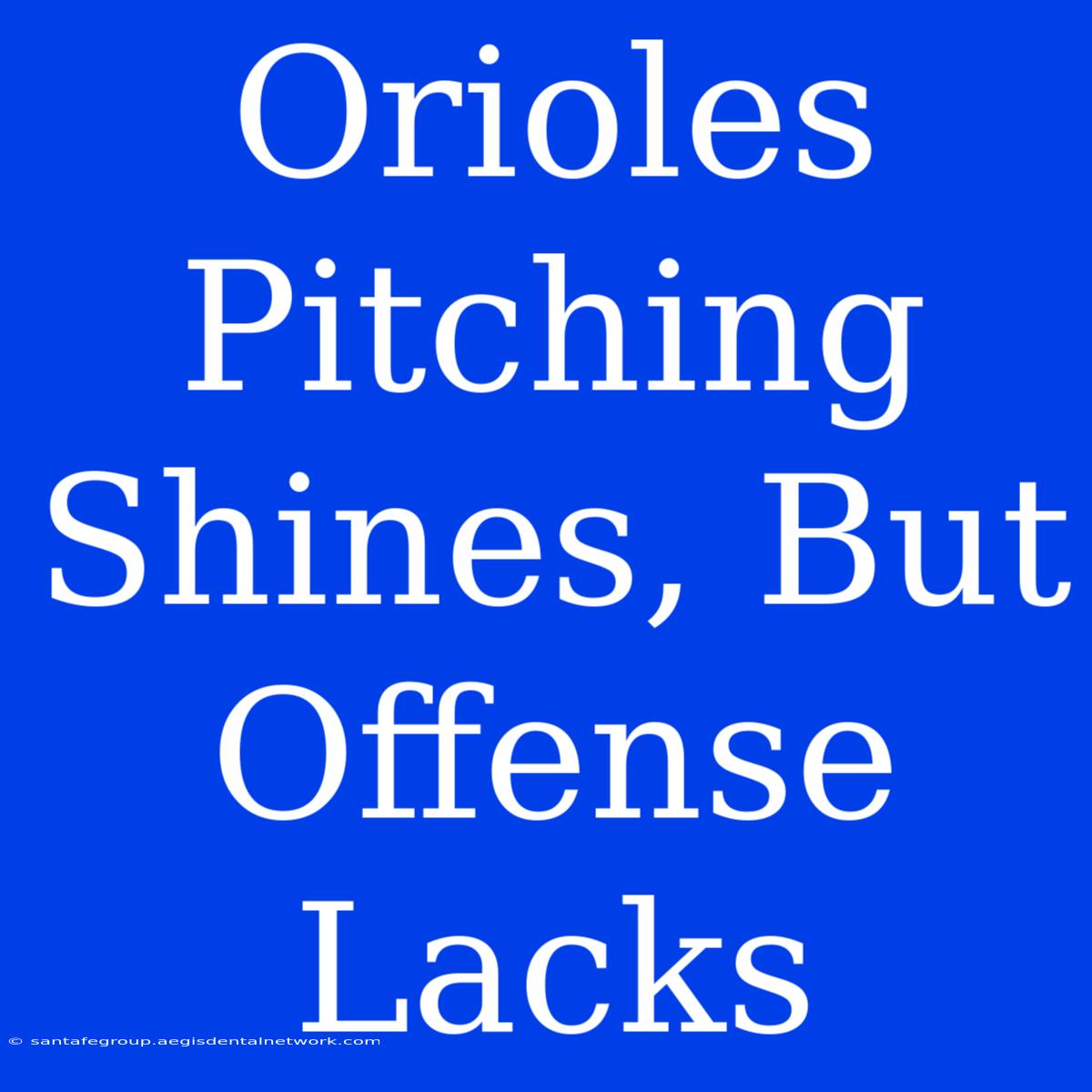 Orioles Pitching Shines, But Offense Lacks