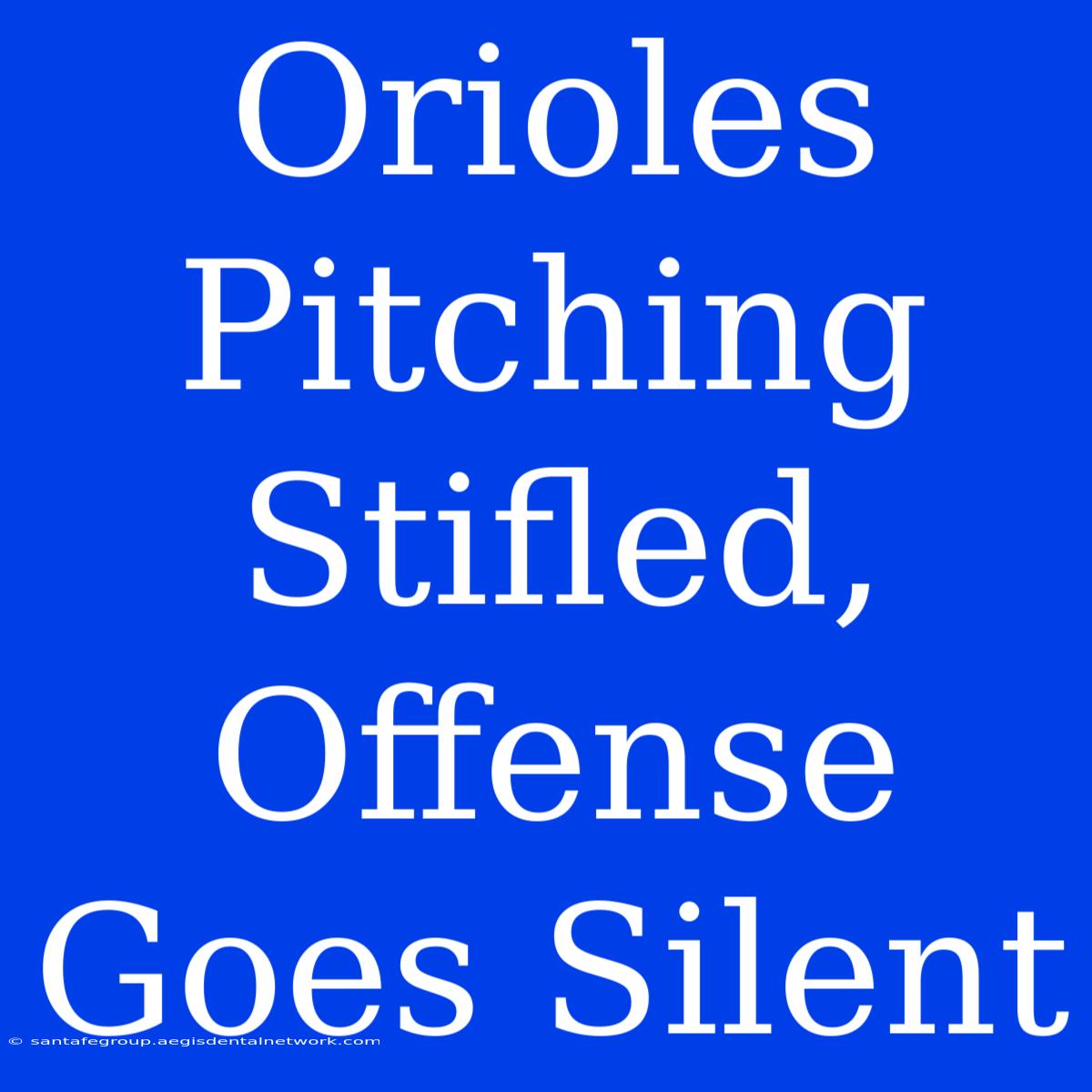 Orioles Pitching Stifled, Offense Goes Silent