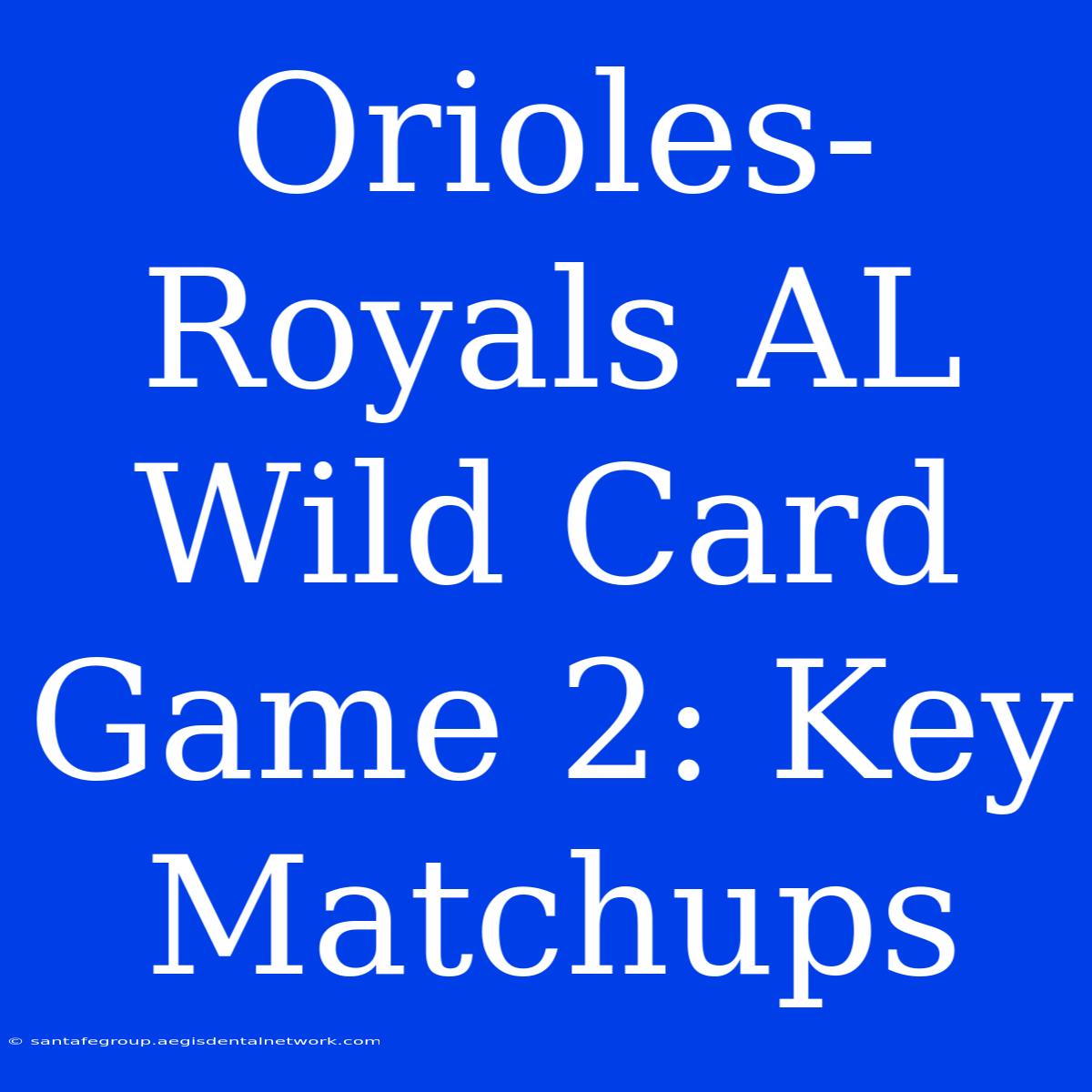 Orioles-Royals AL Wild Card Game 2: Key Matchups