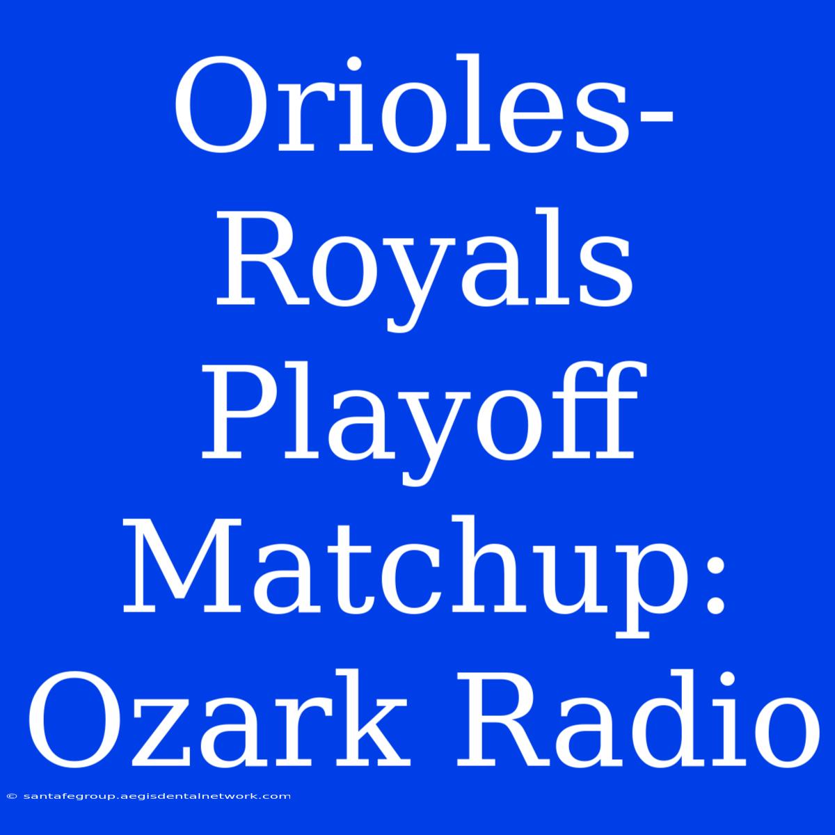 Orioles-Royals Playoff Matchup: Ozark Radio