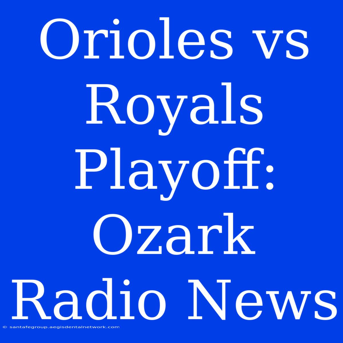 Orioles Vs Royals Playoff: Ozark Radio News