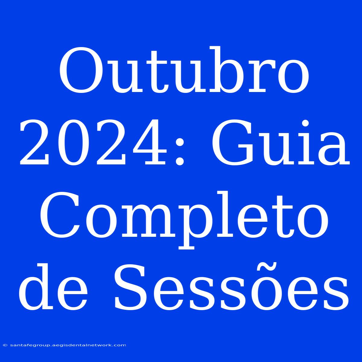 Outubro 2024: Guia Completo De Sessões