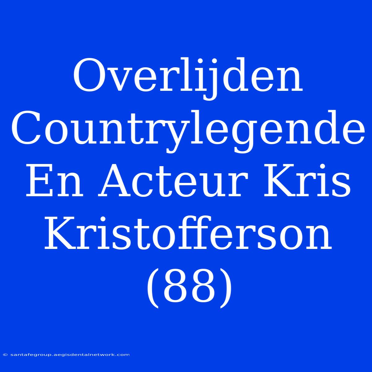 Overlijden Countrylegende En Acteur Kris Kristofferson (88)