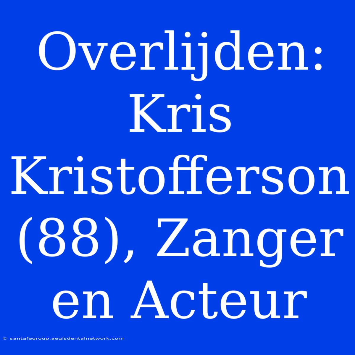 Overlijden: Kris Kristofferson (88), Zanger En Acteur