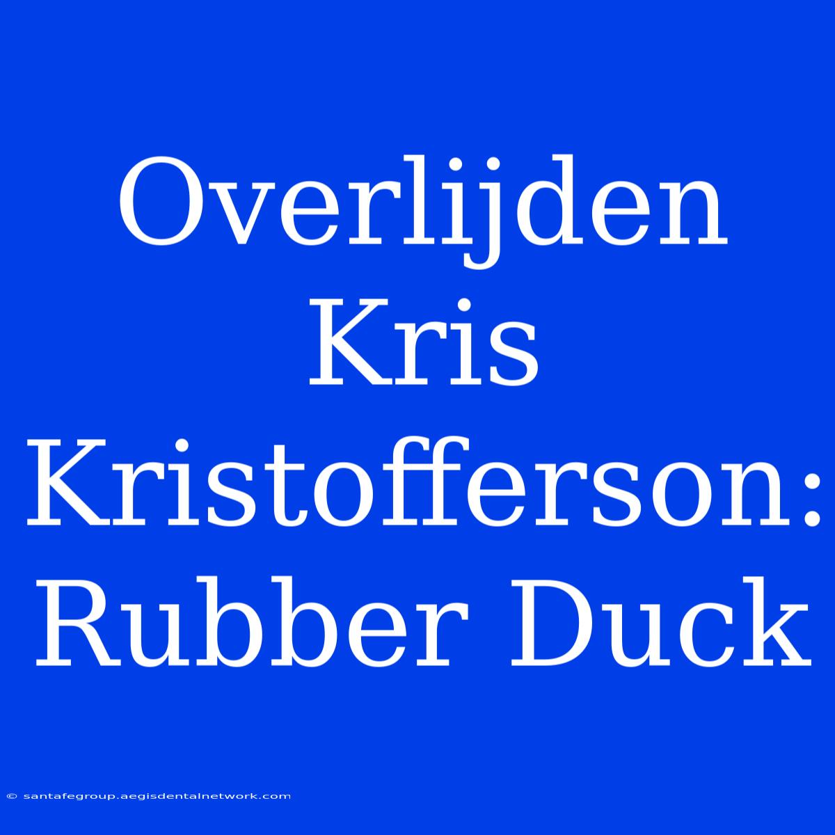 Overlijden Kris Kristofferson: Rubber Duck