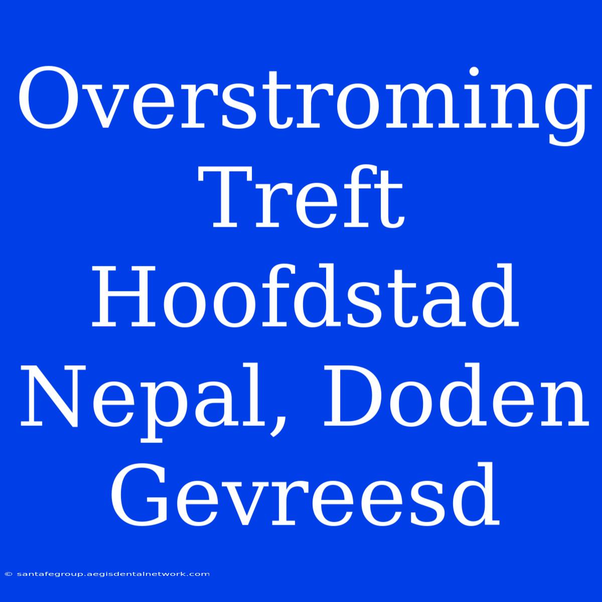 Overstroming Treft Hoofdstad Nepal, Doden Gevreesd