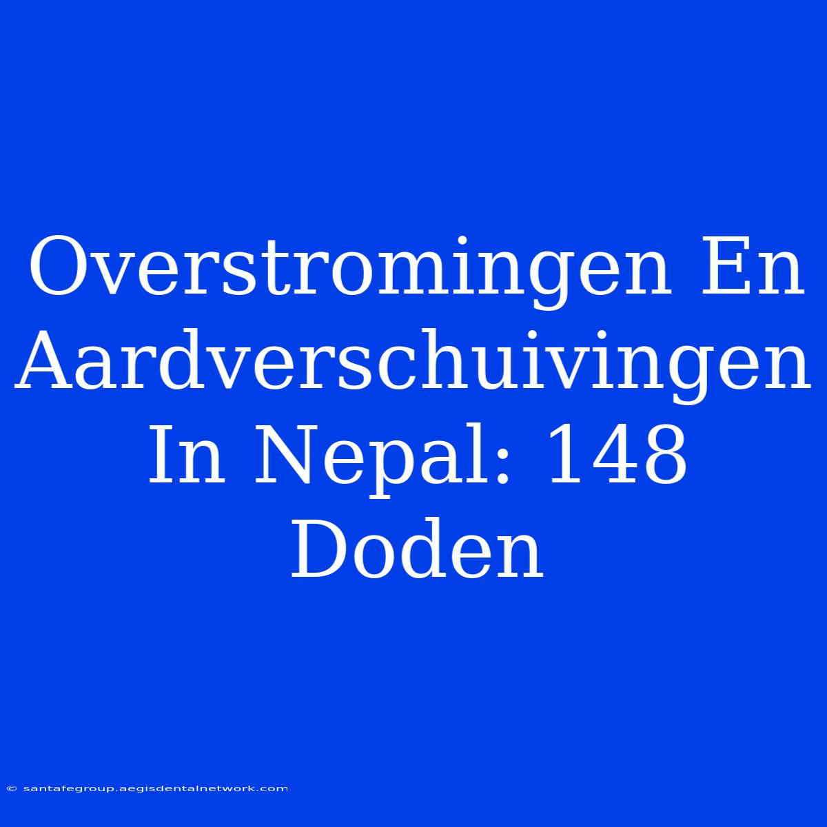 Overstromingen En Aardverschuivingen In Nepal: 148 Doden