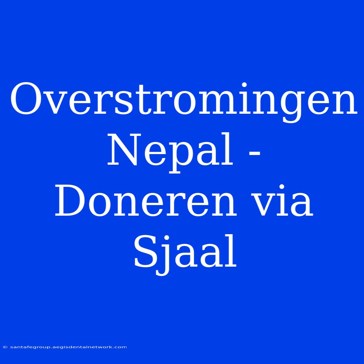 Overstromingen Nepal - Doneren Via Sjaal