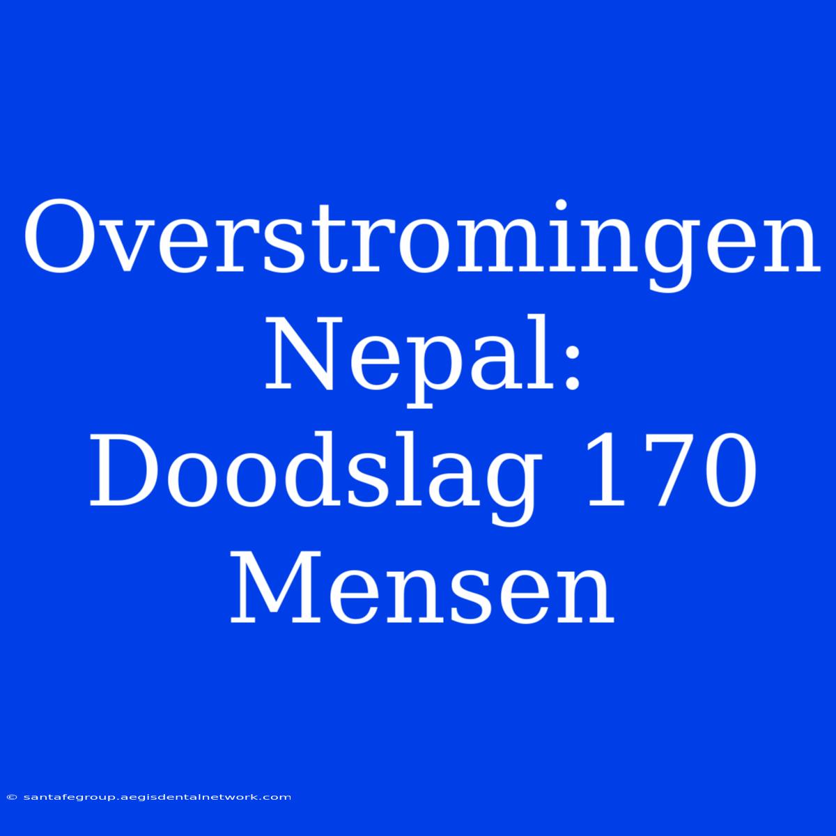 Overstromingen Nepal: Doodslag 170 Mensen