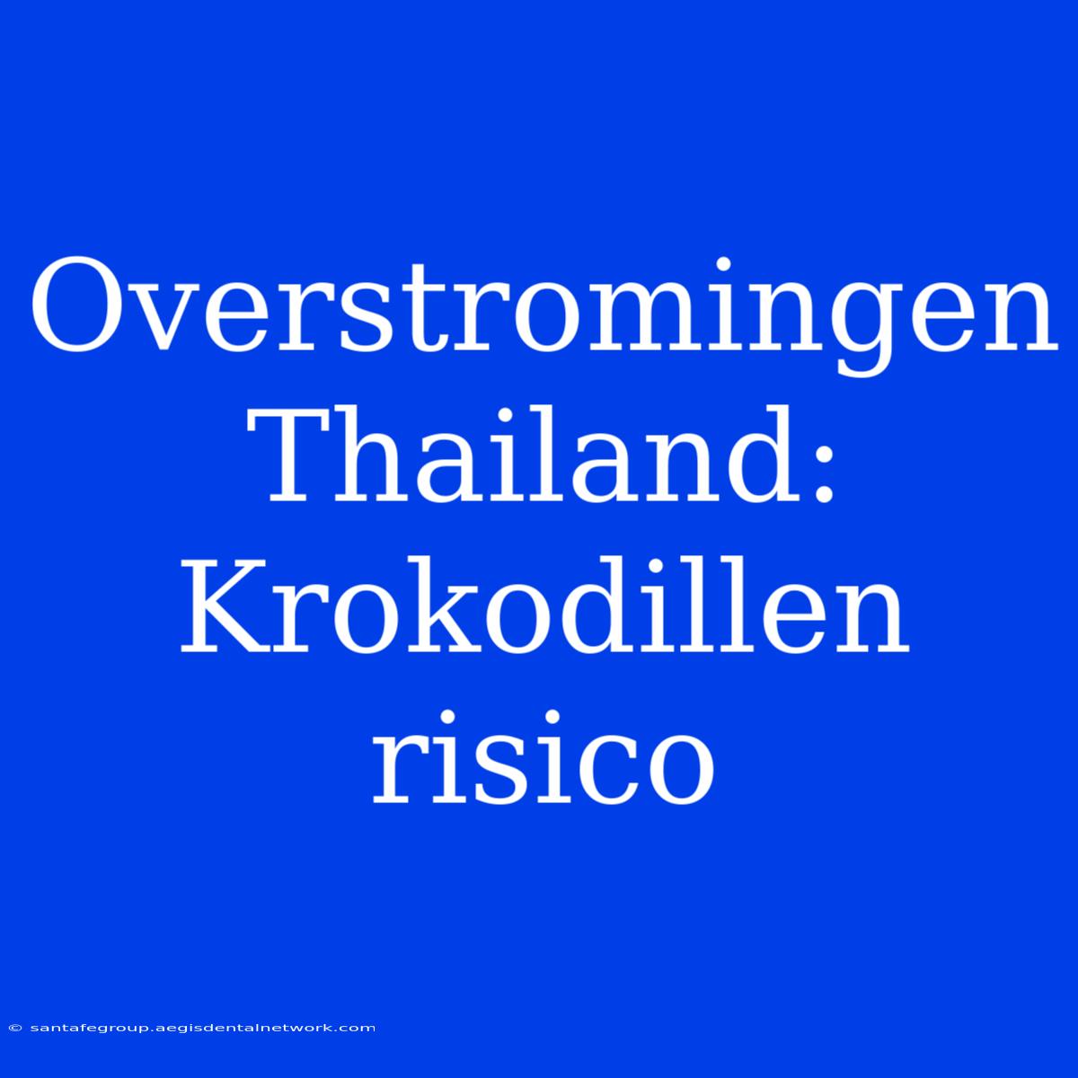 Overstromingen Thailand: Krokodillen Risico