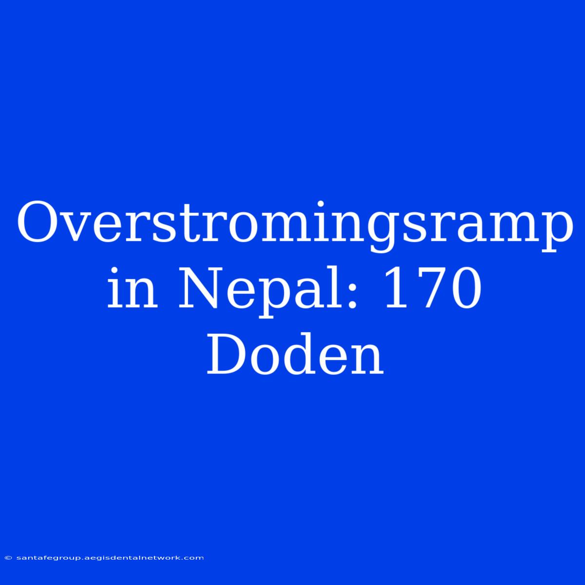 Overstromingsramp In Nepal: 170 Doden