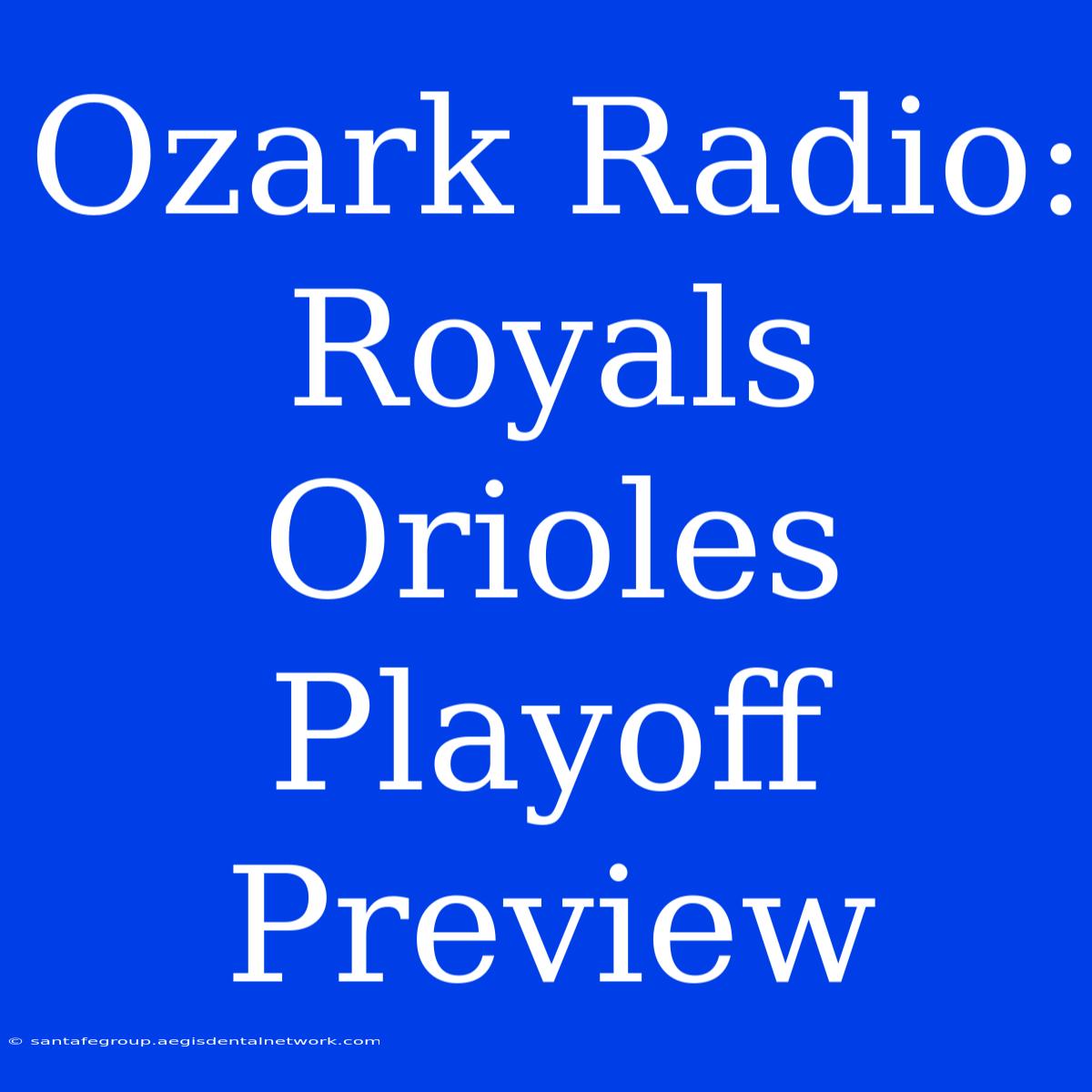 Ozark Radio: Royals Orioles Playoff Preview 