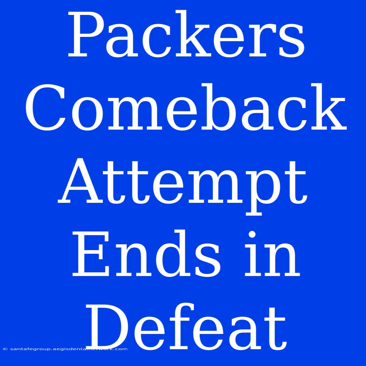 Packers Comeback Attempt Ends In Defeat