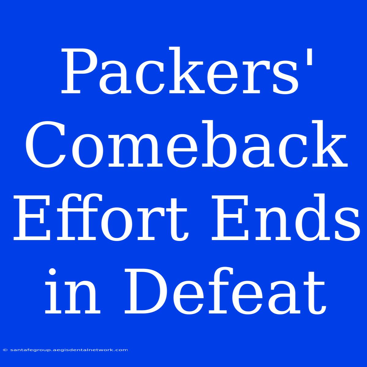 Packers' Comeback Effort Ends In Defeat 