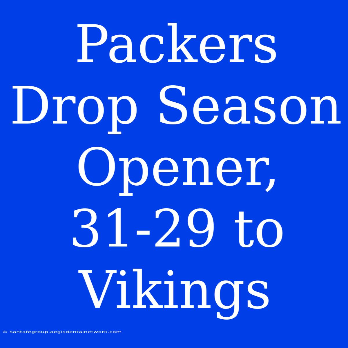 Packers Drop Season Opener, 31-29 To Vikings 