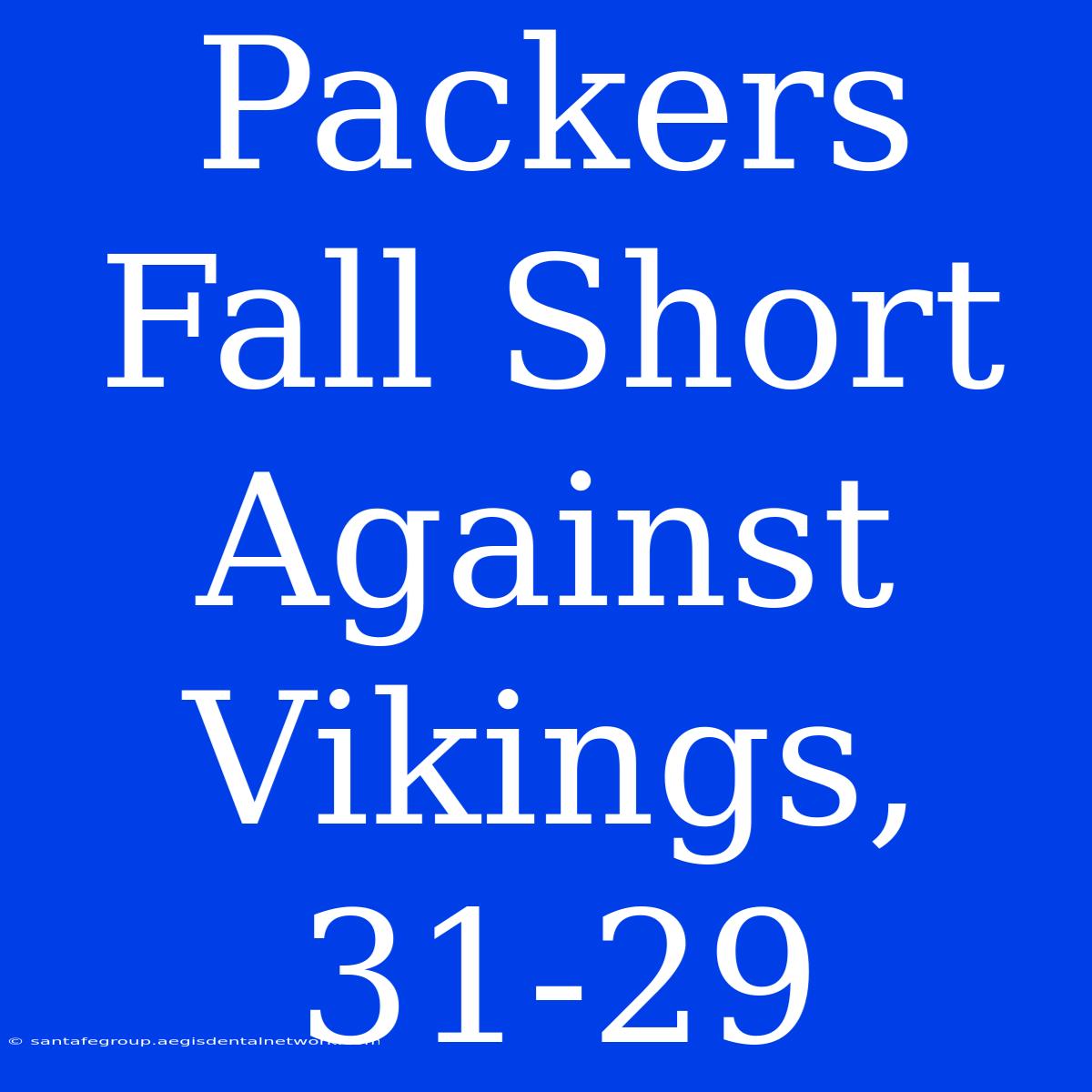 Packers Fall Short Against Vikings, 31-29