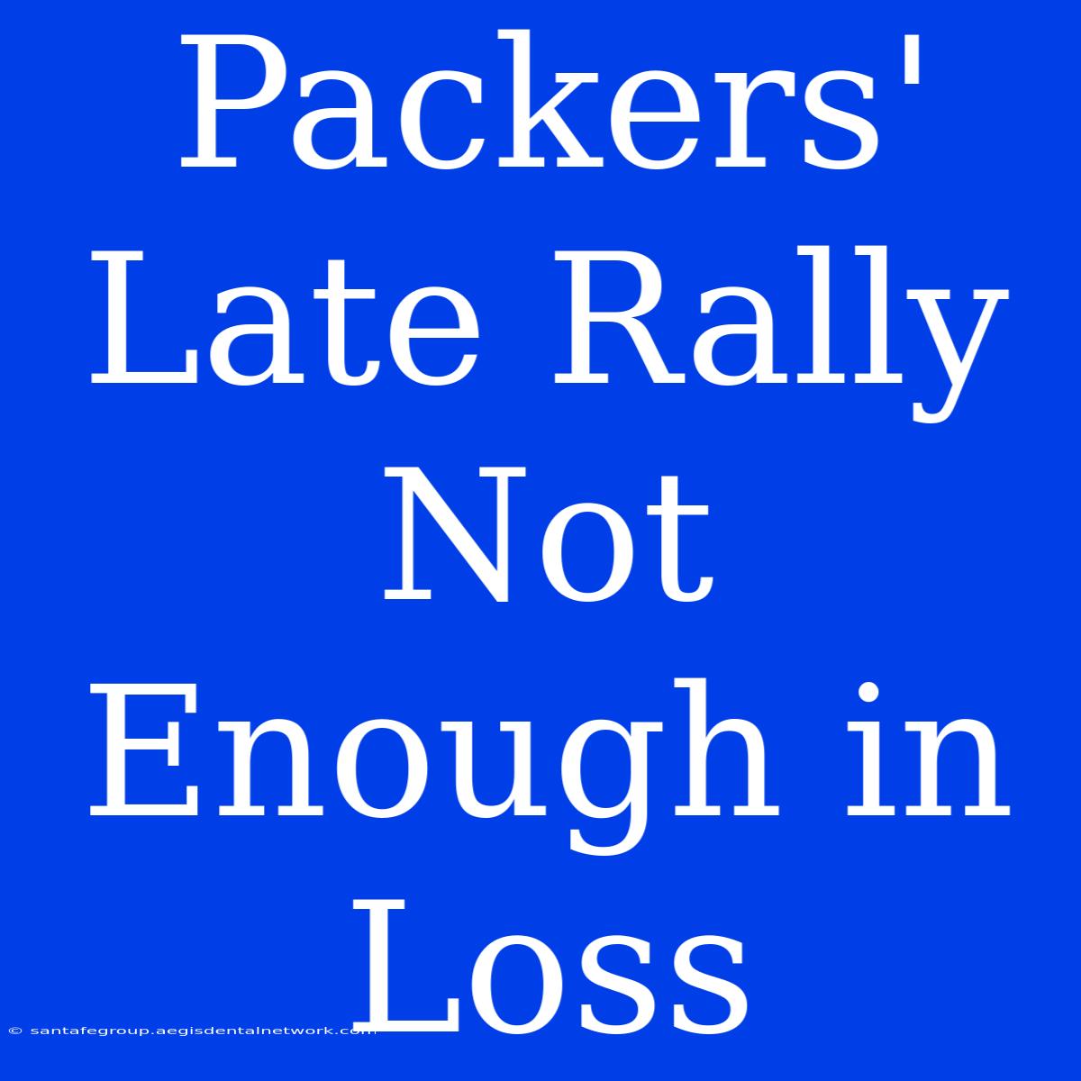 Packers' Late Rally Not Enough In Loss