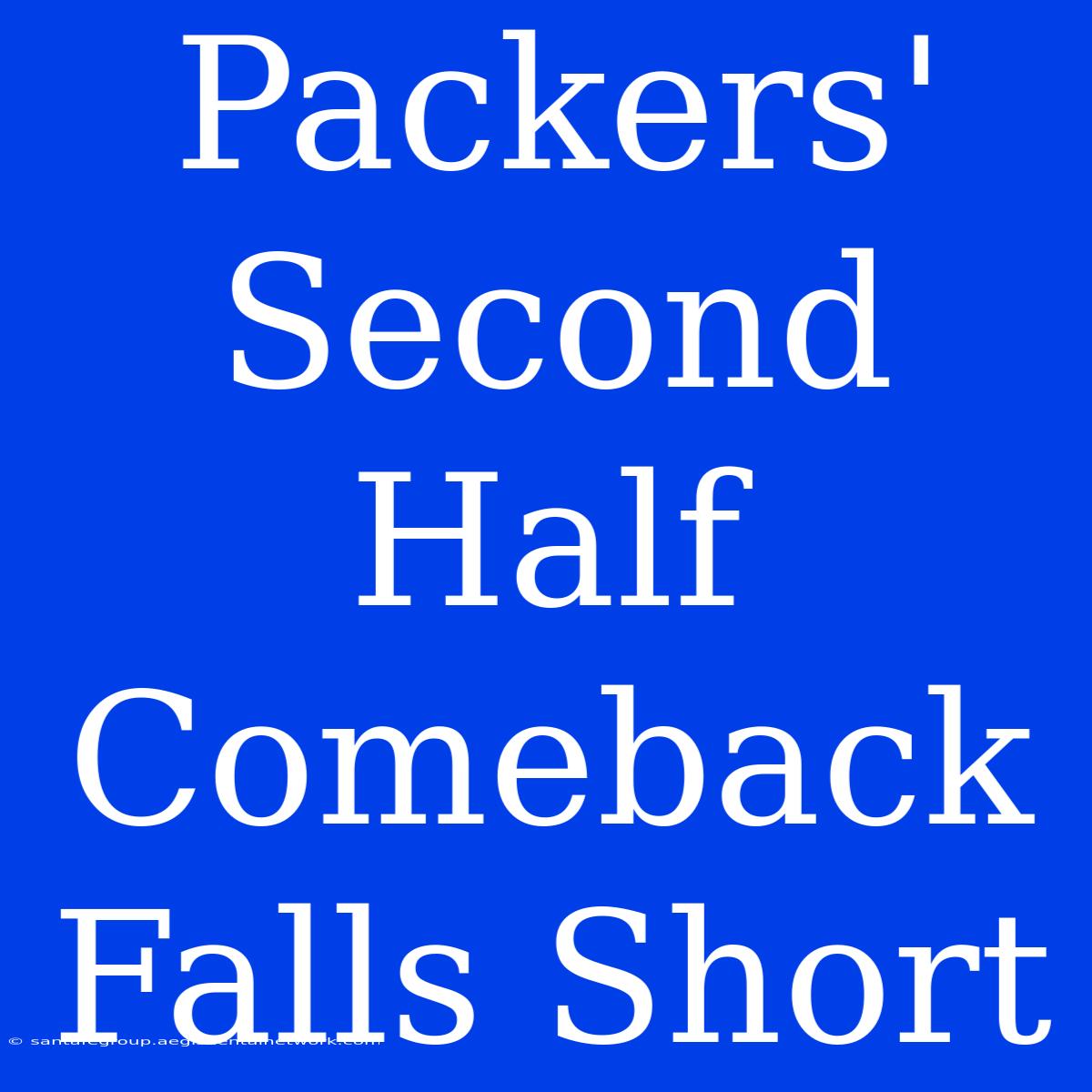 Packers' Second Half Comeback Falls Short 