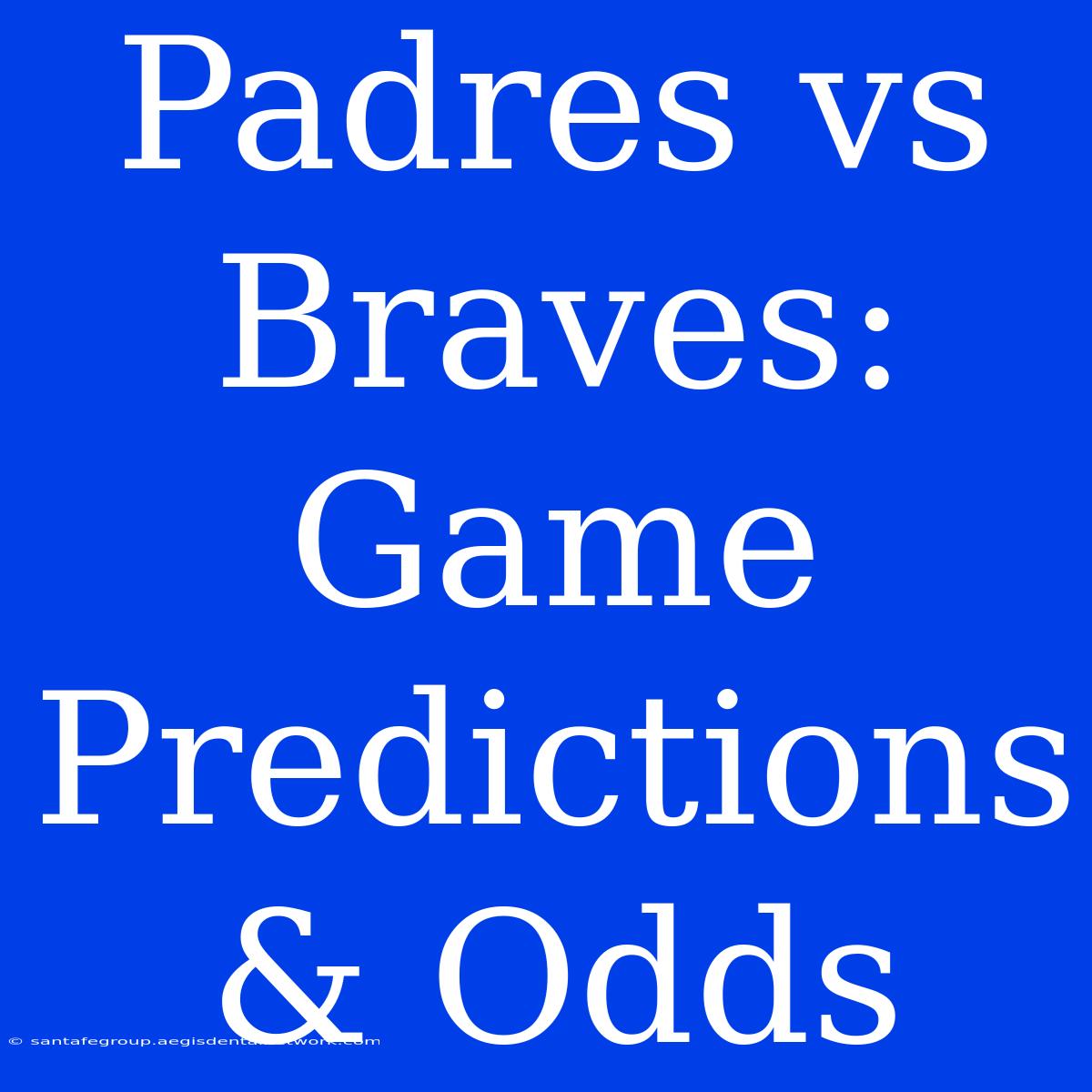 Padres Vs Braves: Game Predictions & Odds