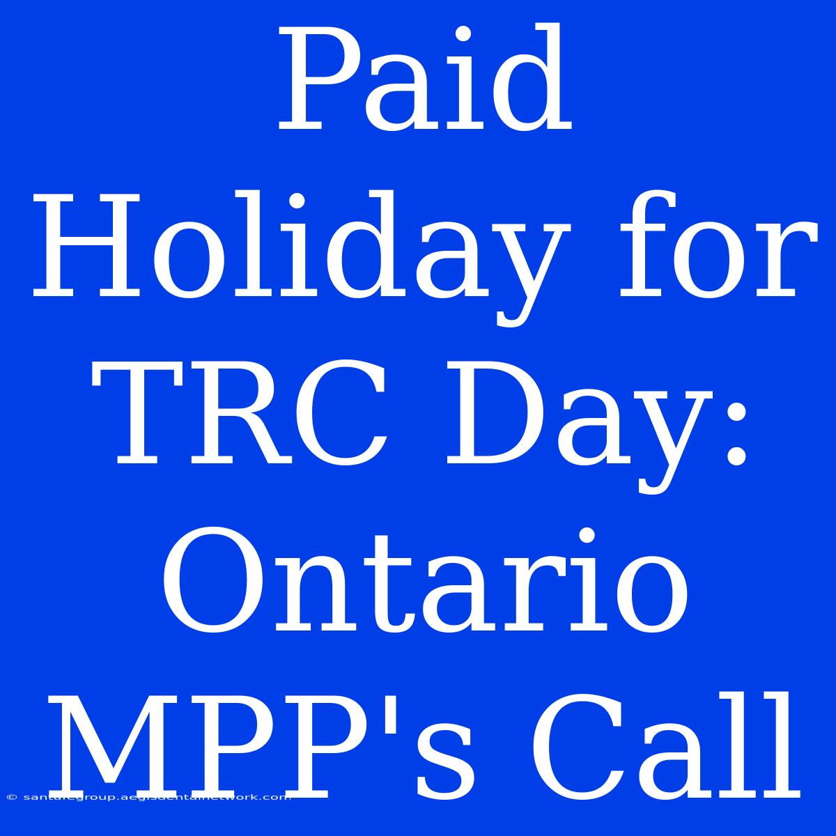 Paid Holiday For TRC Day: Ontario MPP's Call