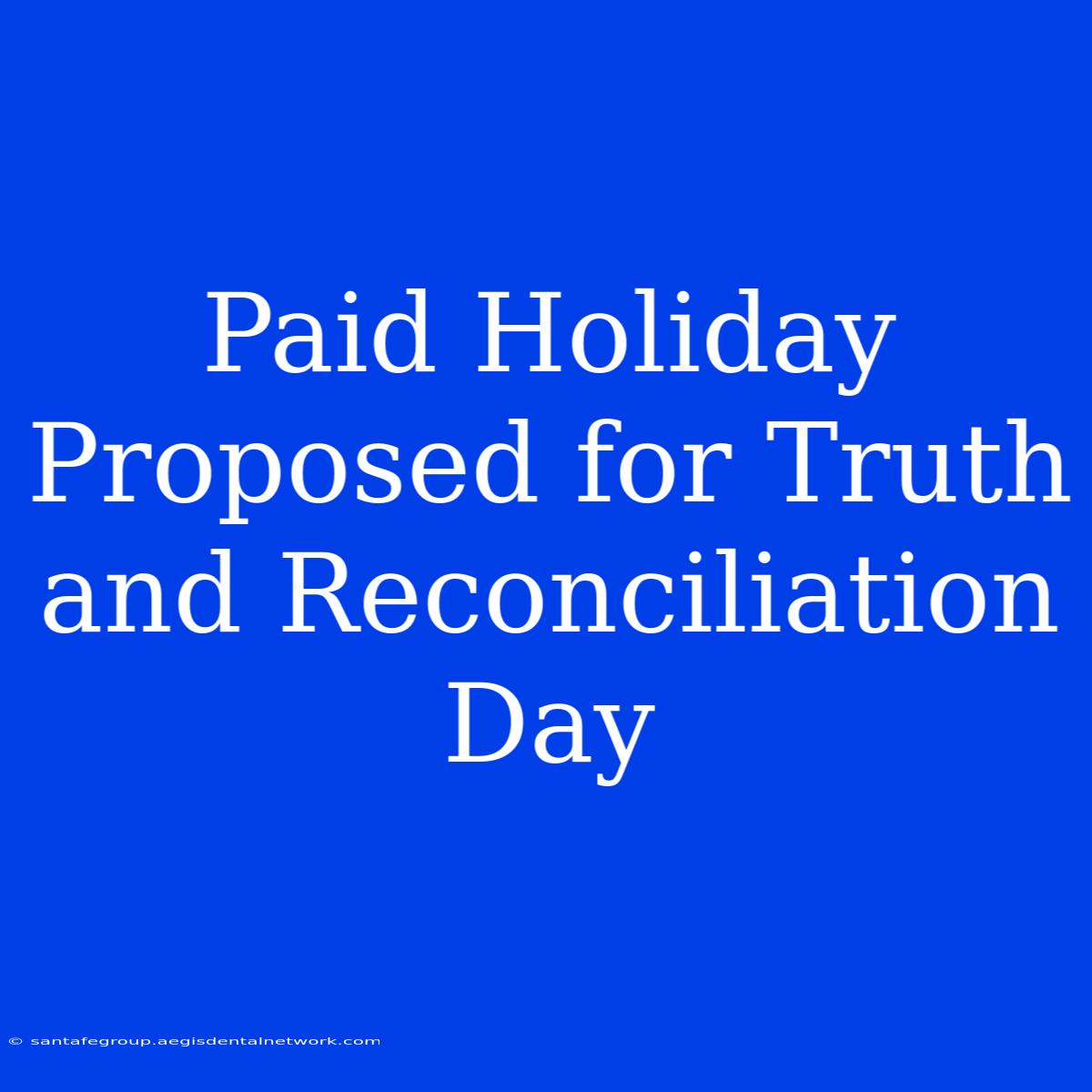 Paid Holiday Proposed For Truth And Reconciliation Day