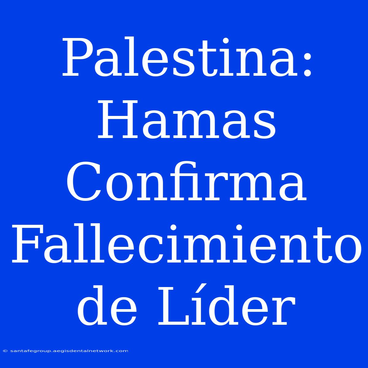 Palestina: Hamas Confirma Fallecimiento De Líder