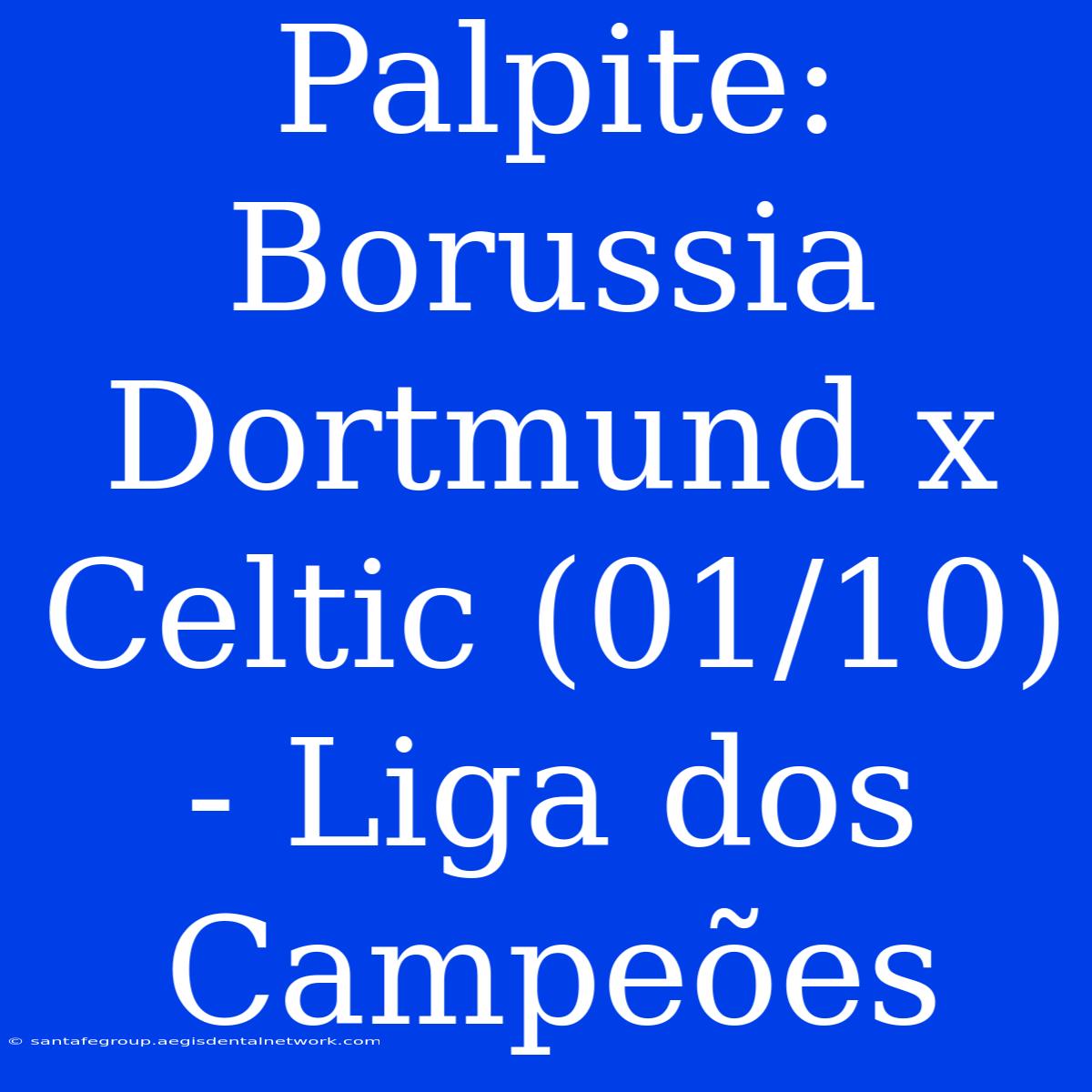 Palpite: Borussia Dortmund X Celtic (01/10) - Liga Dos Campeões