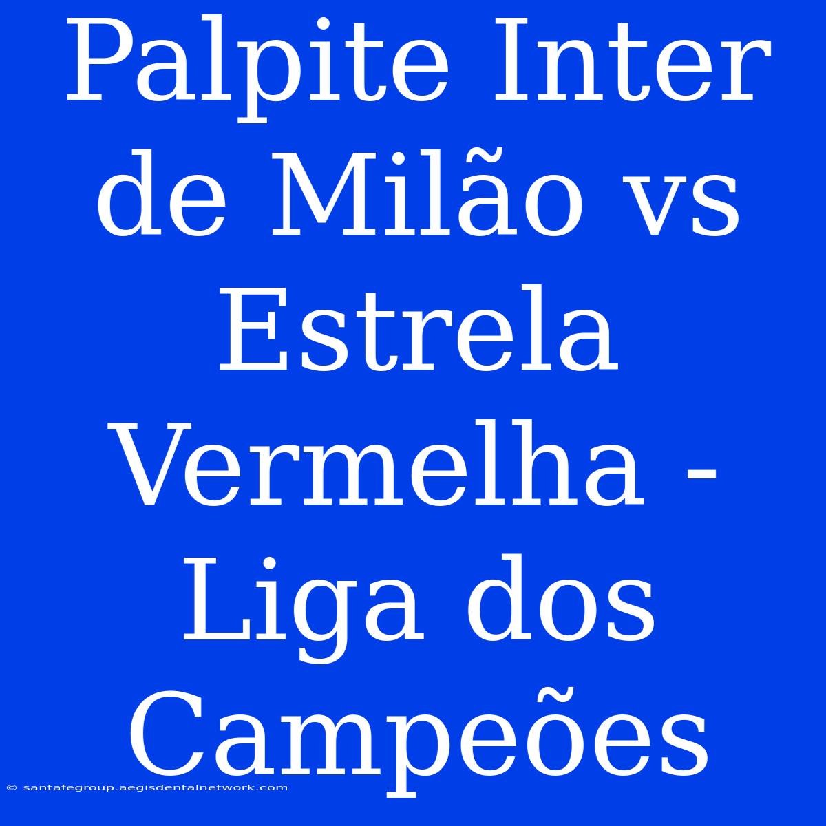 Palpite Inter De Milão Vs Estrela Vermelha - Liga Dos Campeões