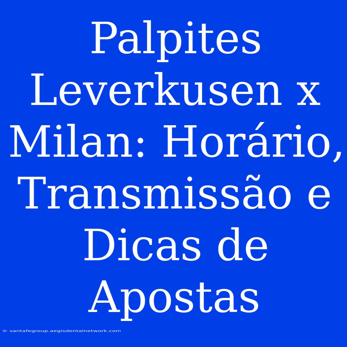 Palpites Leverkusen X Milan: Horário, Transmissão E Dicas De Apostas